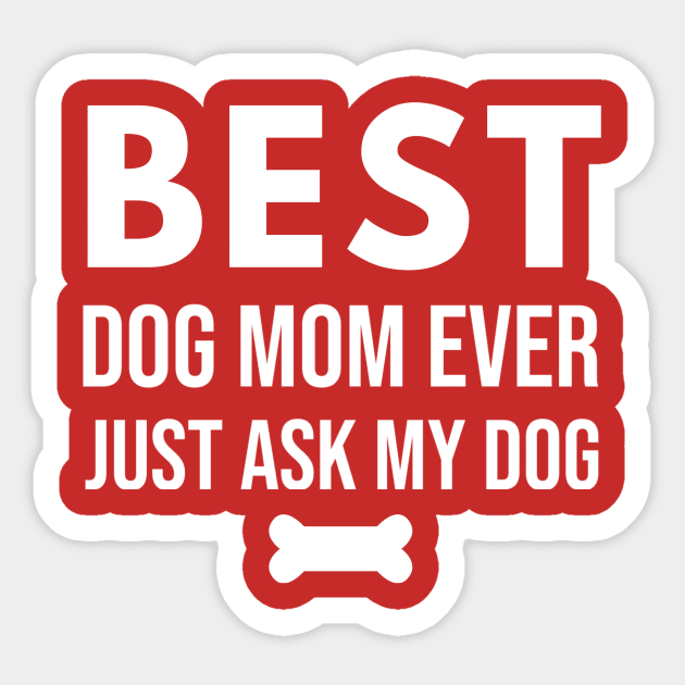 Best Dog Mom Ever – Funny Pet Lover Quote with Bone Sticker by DonWillisJrArt